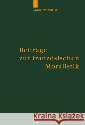 Beiträge zur französischen Moralistik Margot Kruse, Joachim Küpper, Andreas Kablitz, Bernhard König 9783110178272