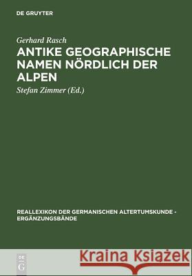 Antike Geographische Namen Nordlich Der Alpen: Mit Einem Beitrag Von Hermann Reichert: Germanien in Der Sicht Des Ptolemaios Gerhard Rasch Stefan Zimmer 9783110178326