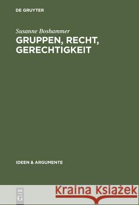 Gruppen, Recht, Gerechtigkeit: Die Moralische Begründung Der Rechte Von Minderheiten Susanne Boshammer 9783110178487 de Gruyter