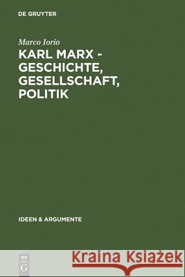 Karl Marx - Geschichte, Gesellschaft, Politik: Eine Ein- Und Weiterführung Iorio, Marco 9783110178494 Walter de Gruyter