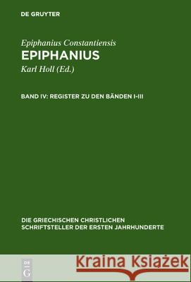 Register zu den Bänden I-III, m. CD-ROM : (Ancoratus, Panarion haer. 1-80 und De fide) Karl Holl Christoph Markschies Arnd Rattmann 9783110179040