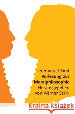 Vorlesung Zur Moralphilosophie Immanuel Kant Werner Stark 9783110179064 Walter de Gruyter