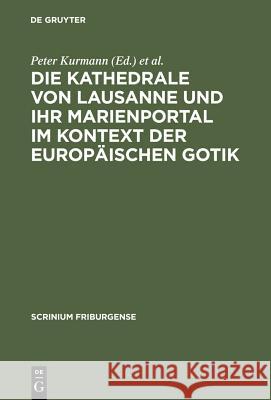 Die Kathedrale Von Lausanne Und Ihr Marienportal Im Kontext Der Europäischen Gotik Kurmann, Peter 9783110179163 Walter de Gruyter