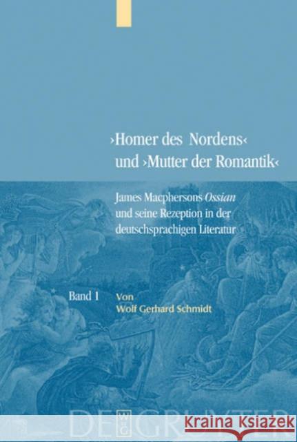 Bd. 1: James Macphersons Ossian, Zeitgenössische Diskurse Und Die Frühphase Der Deutschen Rezeption. Bd. 2: Die Haupt- Und Spätphase Der Deutschen Rez Schmidt, Wolf Gerhard 9783110179248 De Gruyter