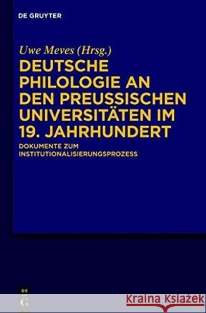 Deutsche Philologie an Den Preußischen Universitäten Im 19. Jahrhundert: Dokumente Zum Institutionalisierungsprozess Meves, Uwe 9783110179286 Walter de Gruyter