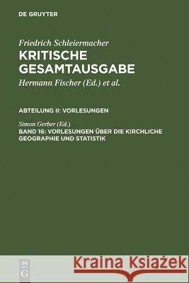 Vorlesungen über die kirchliche Geographie und Statisik Friedrich Schleiermacher Hermann Fischer Ulrich Barth 9783110179293 Walter de Gruyter