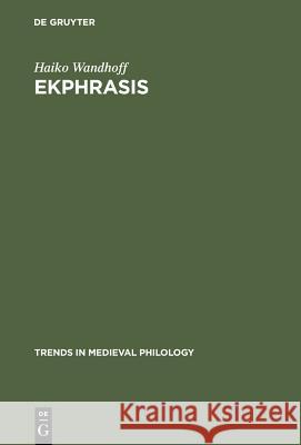 Ekphrasis: Kunstbeschreibungen Und Virtuelle Räume in Der Literatur Des Mittelalters Wandhoff, Haiko 9783110179385 Walter de Gruyter