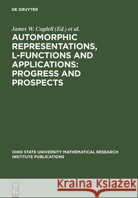 Automorphic Representations, L-Functions and Applications: Progress and Prospects: Proceedings of a conference honoring Steve Rallis on the occasion of his 60th birthday, The Ohio State University, Ma James W. Cogdell, Dihua Jiang, Stephen S. Kudla, David Soudry, Robert J. Stanton 9783110179392