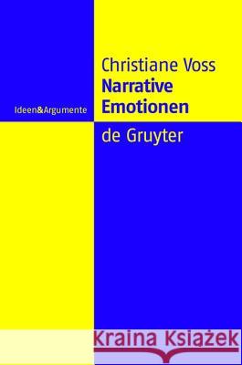 Narrative Emotionen: Eine Untersuchung Über Möglichkeiten Und Grenzen Philosophischer Emotionstheorien Voss, Christiane 9783110179439 Walter de Gruyter