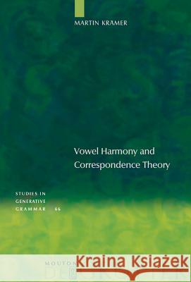 Vowel Harmony and Correspondence Theory Martin Kramer 9783110179484 Mouton de Gruyter