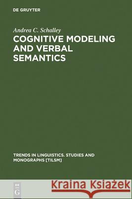Cognitive Modeling and Verbal Semantics: A Representational Framework Based on UML Schalley, Andrea C. 9783110179514 Walter de Gruyter