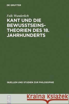 Kant Und Die Bewußtseinstheorien Des 18. Jahrhunderts Wunderlich, Falk 9783110179774 Walter de Gruyter