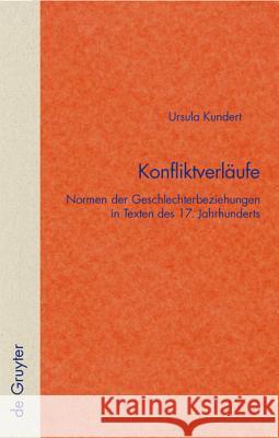 Konfliktverläufe: Normen Der Geschlechterbeziehungen in Texten Des 17. Jahrhunderts Kundert, Ursula 9783110179910 Walter de Gruyter