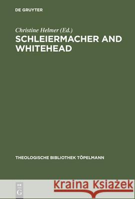 Schleiermacher and Whitehead: Open Systems in Dialogue Helmer, Christine 9783110179927 Walter de Gruyter