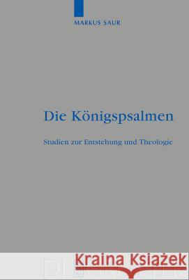 Die Königspsalmen: Studien zur Entstehung und Theologie Markus Saur 9783110180152
