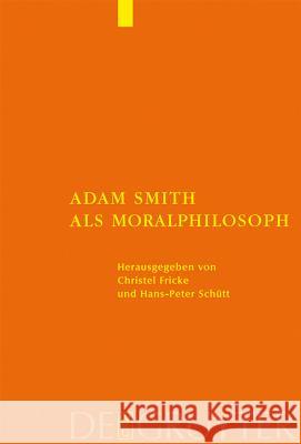Adam Smith als Moralphilosoph Christel Frick Hans-Peter Sch]tt 9783110180374