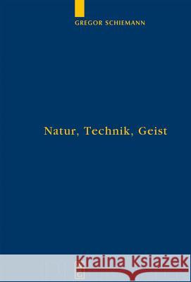 Natur, Technik, Geist Schiemann, Gregor 9783110180534 Walter de Gruyter