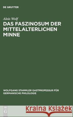 Das Faszinosum der mittelalterlichen Minne Wolf, Alois 9783110180732