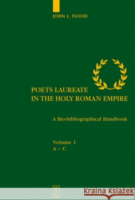 Poets Laureate in the Holy Roman Empire, 4 Teile : A Bio-bibliographical Handbook John L. Flood 9783110181005
