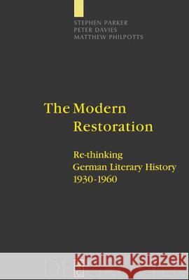 The Modern Restoration: Re-Thinking German Literary History 1930-1960 Parker, Stephen 9783110181135 Walter de Gruyter & Co