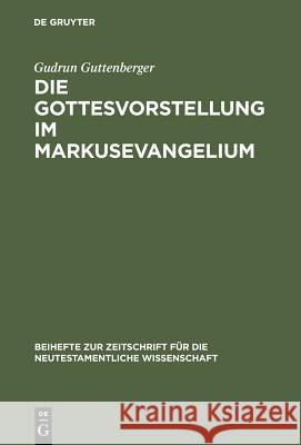 Die Gottesvorstellung im Markusevangelium Gudrun Guttenberger 9783110181296