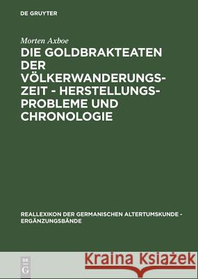 Die Goldbrakteaten Der Völkerwanderungszeit - Herstellungsprobleme Und Chronologie Axboe, Morten 9783110181456 Walter de Gruyter & Co