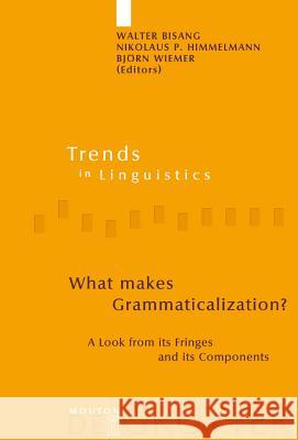 What Makes Grammaticalization?: A Look from Its Fringes and Its Components Bisang, Walter 9783110181524 Mouton de Gruyter