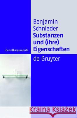 Substanzen und (ihre) Eigenschaften: Eine Studie zur analytischen Ontologie Benjamin Schnieder 9783110181555 De Gruyter