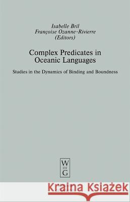 Complex Predicates in Oceanic Languages: Studies in the Dynamics of Binding and Boundness Bril, Isabelle 9783110181883 Walter de Gruyter