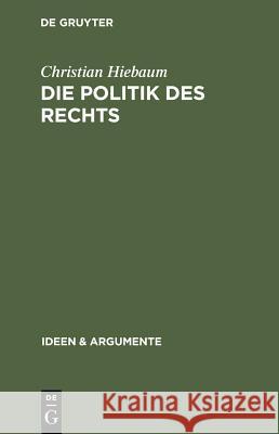 Die Politik des Rechts Hiebaum, Christian 9783110181890 Walter de Gruyter