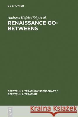 Renaissance Go-Betweens: Cultural Exchange in Early Modern Europe Höfele, Andreas 9783110182156
