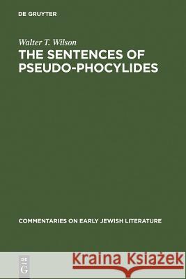 The Sentences of Pseudo-Phocylides Walter T. Wilson 9783110182415 Walter de Gruyter