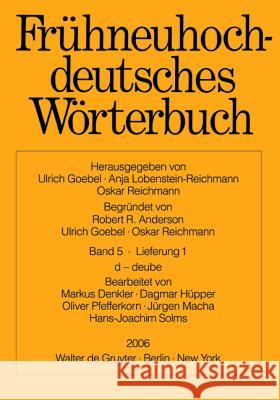 Fr]hneuhochdeutsches Wvrterbuch: Band 5/Lieferung 1: D - Deube Markus Denkler Dagmar Hupper Oliver Pfefferkom 9783110182699