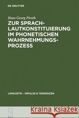 Zur Sprachlautkonstituierung im phonetischen Wahrnehmungsprozess Piroth, Hans Georg 9783110182798 Walter de Gruyter