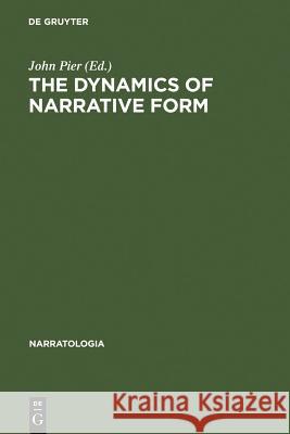 The Dynamics of Narrative Form: Studies in Anglo-American Narratology Pier, John 9783110183146