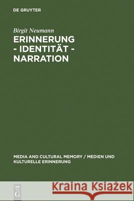 Erinnerung - Identität - Narration: Gattungstypologie Und Funktionen Kanadischer Fictions of Memory Neumann, Birgit 9783110183160