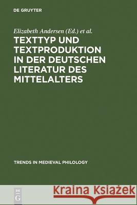 Texttyp und Textproduktion in der deutschen Literatur des Mittelalters Andersen, Elizabeth 9783110183368 Walter de Gruyter & Co