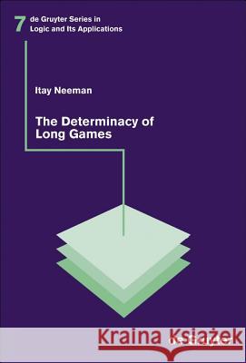 The Determinacy of Long Games Itay Neeman 9783110183412 Walter de Gruyter