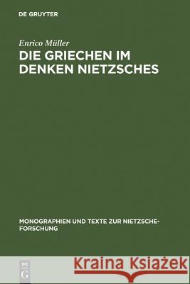 Die Griechen im Denken Nietzsches Müller, Enrico 9783110183481