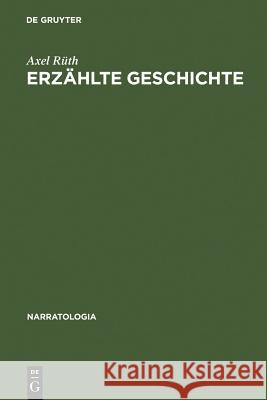 Erzählte Geschichte: Narrative Strukturen in Der Französischen Annales-Geschichtsschreibung Rüth, Axel 9783110183696 Walter de Gruyter