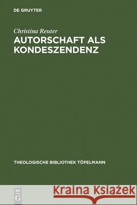 Autorschaft als Kondeszendenz Reuter, Christina 9783110183801 Walter de Gruyter