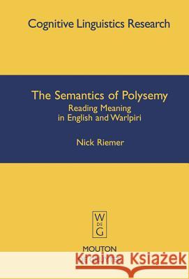 The Semantics of Polysemy: Reading Meaning in English and Warlpiri Riemer, Nick 9783110183979 Mouton de Gruyter