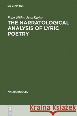 The Narratological Analysis of Lyric Poetry: Studies in English Poetry from the 16th to the 20th Century Hühn, Peter 9783110184075