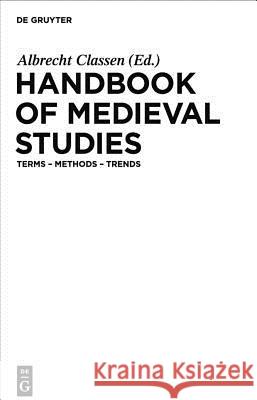 Handbook of Medieval Studies, 3 Vols. : Terms, Methods, Trends Albrecht Classen 9783110184099