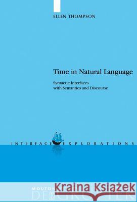 Time in Natural Language: Syntactic Interfaces with Semantics and Discourse Thompson, Ellen 9783110184143 Mouton de Gruyter