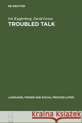 Troubled Talk: Metaphorical Negotiation in Problem Discourse Kupferberg, Irit 9783110184150 Mouton de Gruyter