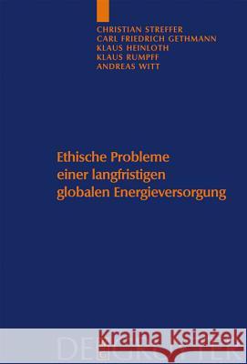 Ethische Probleme einer langfristigen globalen Energieversorgung Christian Streffer Klaus Rumpff Andreas Witt 9783110184310