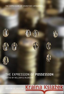 The Expression of Possession William B. McGregor 9783110184372 Mouton de Gruyter