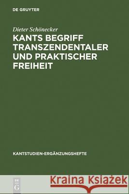 Kants Begriff transzendentaler und praktischer Freiheit Schönecker, Dieter 9783110184532 Walter de Gruyter