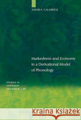 Markedness and Economy in a Derivational Model of Phonology Andrea Calabrese 9783110184655 Mouton de Gruyter